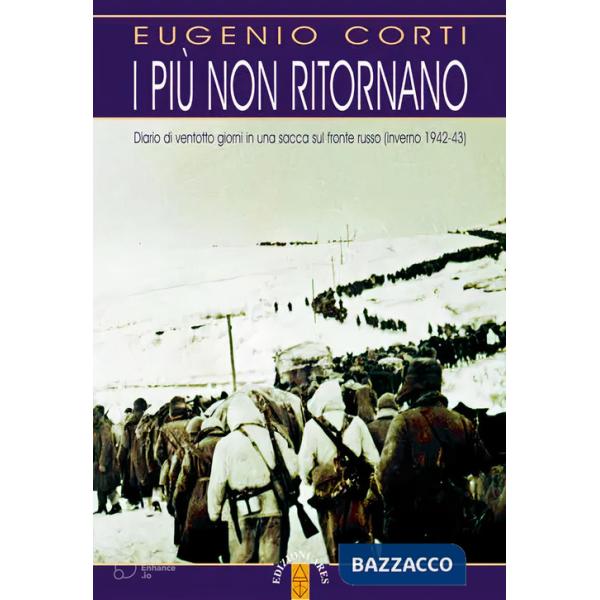 Più non ritornano. Diario di ventotto giorni in una sacca sul fronte russo (inverno 1942-43). Nuova ediz. (I)
