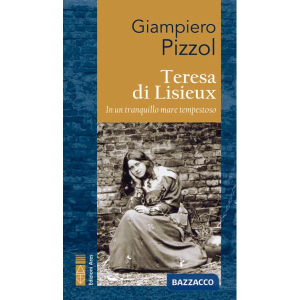 Teresa di Lisieux. In un tranquillo mare tempestoso