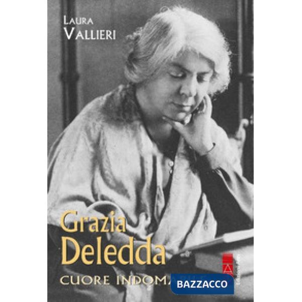 Grazia Deledda. Cuore indomabile