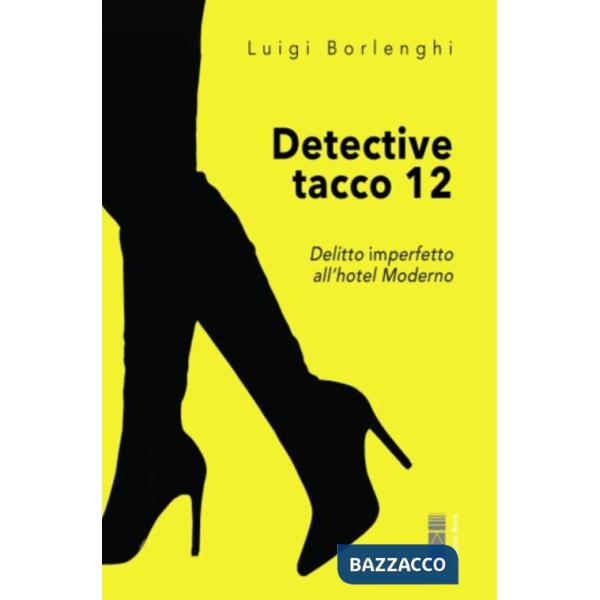 Detective tacco 12. Delitto imperfetto all'hotel Moderno