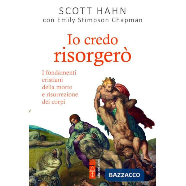 Io credo risorgerò. I fondamenti cristiani della morte e risurrezione dei corpi