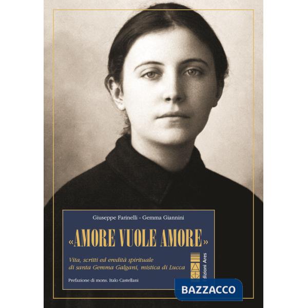 «Amore vuole amore». Vita, scitti ed eredità spirituale di santa Gemma Galgani, mistica di Lucca