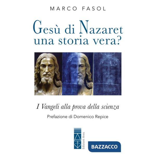Gesù di Nazaret una storia vera? I Vangeli alla prova della scienza