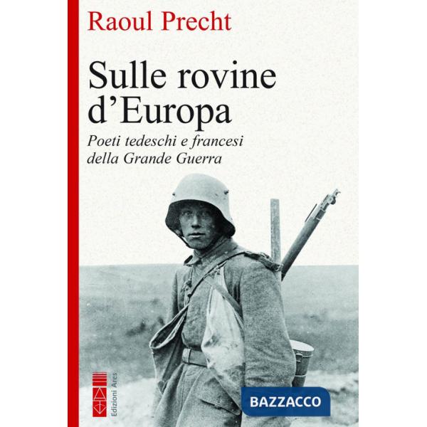 Sulle rovine d'Europa. Poeti tedeschi e francesi della Grande guerra