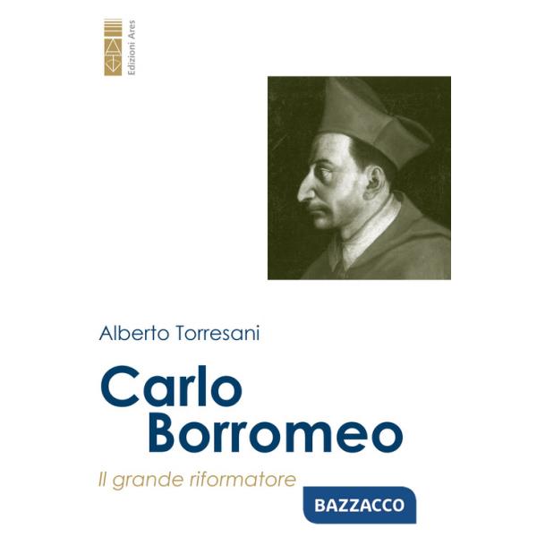 Carlo Borromeo. Il grande riformatore