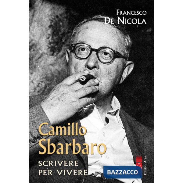 Camillo Sbarbaro. Scrivere per vivere