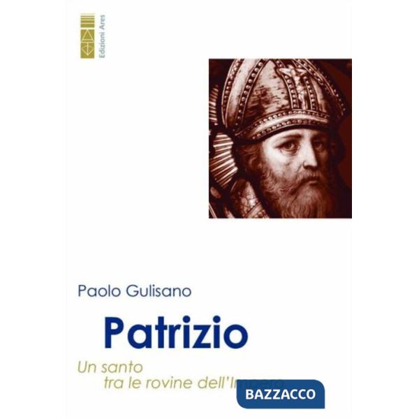 Patrizio. Un santo tra le rovine dell'Impero