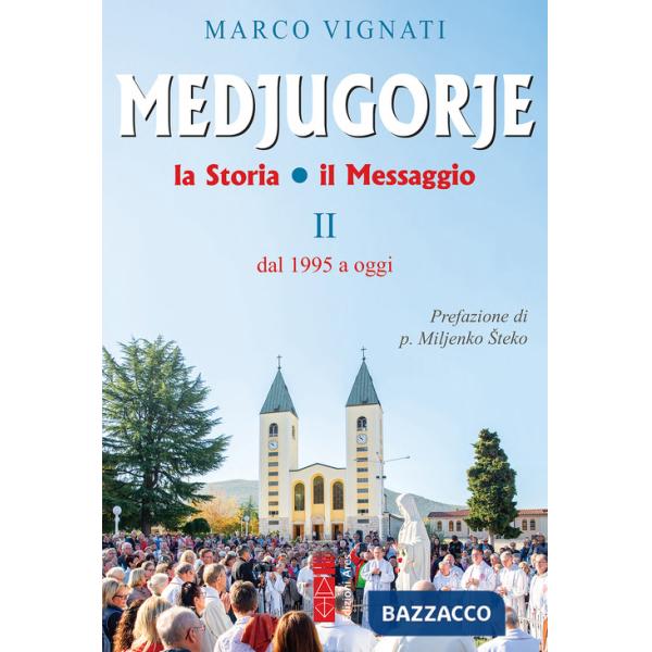 Medjugorje. La storia il messaggio. Vol. 2: Dal 1995 a oggi