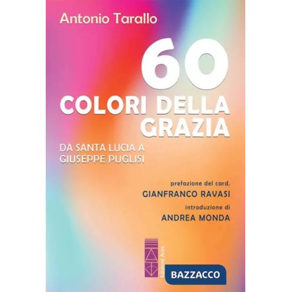 60 colori della Grazia. Da santa Lucia a Giuseppe Puglisi