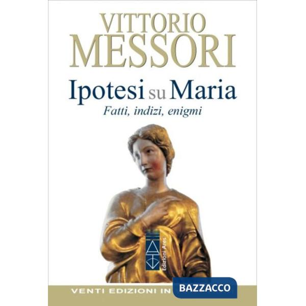 Ipotesi su Maria. Fatti, indizzi, enigmi