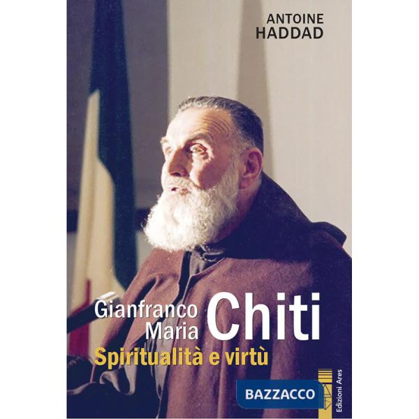 Gianfranco Maria Chiti. Spiritualità e virtù