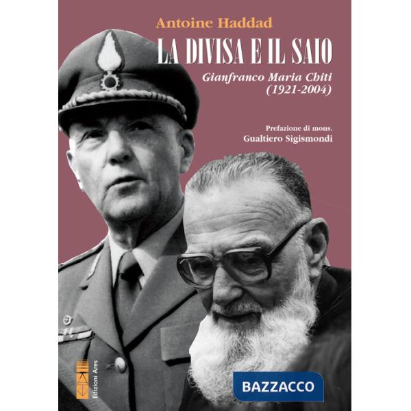 Divisa e il saio. Gianfranco Maria Chiti (1921-2004) (La)