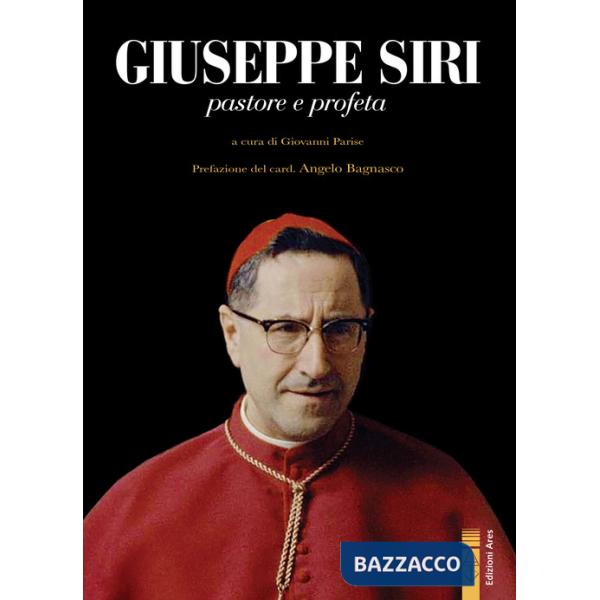 Giuseppe Siri. Pastore e profeta
