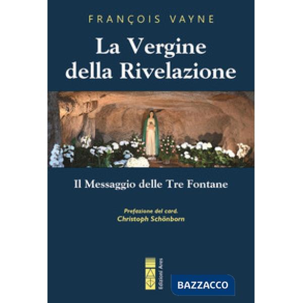 Vergine della rivelazione. Il messaggio delle tre fontane (La)