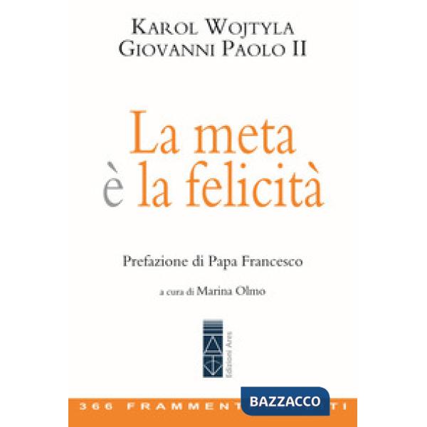 Meta è la felicità. 366 frammenti inediti (La)