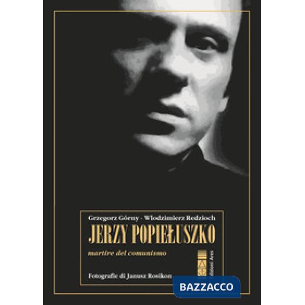 Jerzy Popieluszko. Martire del comunismo