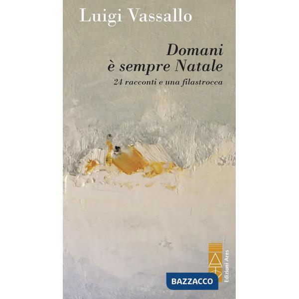 Domani è sempre Natale. 24 racconti e una filastrocca