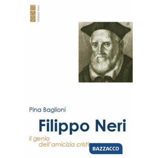 Filippo Neri. Il genio dell'amicizia cristiana