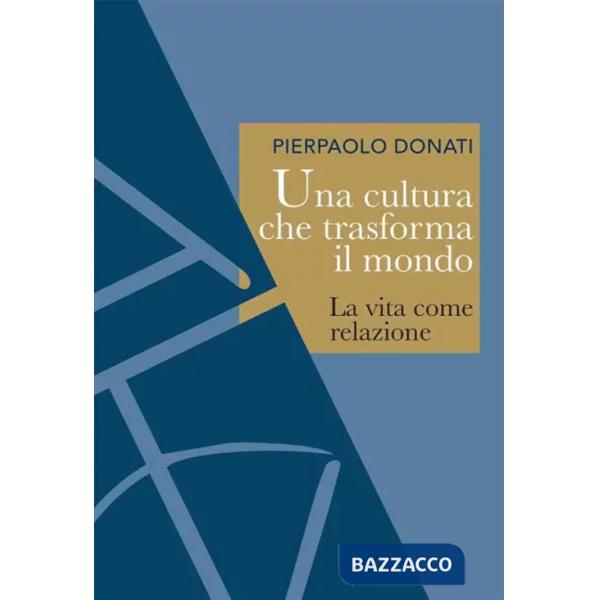 Cultura che trasforma il mondo. La vita come relazione (Una)