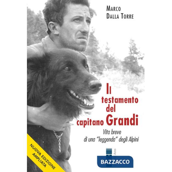 Testamento del capitano Grandi. Vita breve di una «leggenda» degli Alpini (Il)
