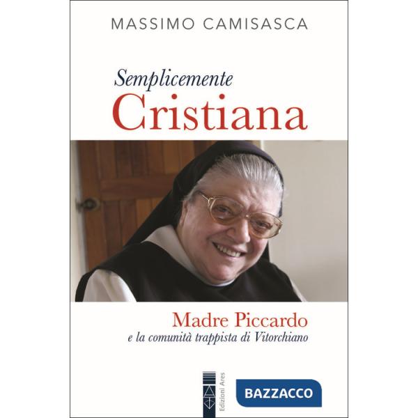 Semplicemente cristiana. Madre Piccardo e la comunità trappista di Vitorchiano