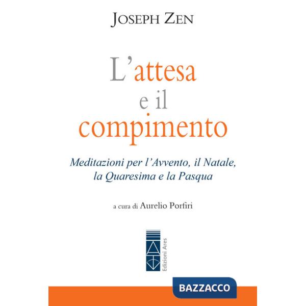 Attesa e il compimento. Meditazioni per l'Avvento, il Natale, la Quaresima e la Pasqua (L')