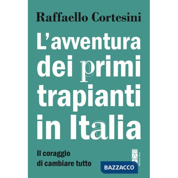 Avventura dei primi trapianti in Italia. Il coraggio di cambiare tutto (L')