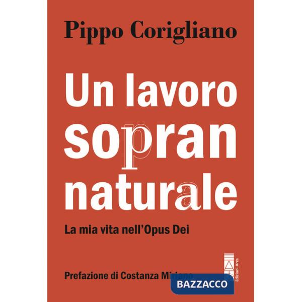 Lavoro soprannaturale. La mia vita nell'Opus Dei (Un)