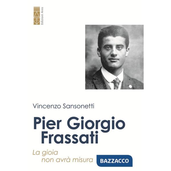 Pier Giorgio Frassati. La gioia non avrà misura