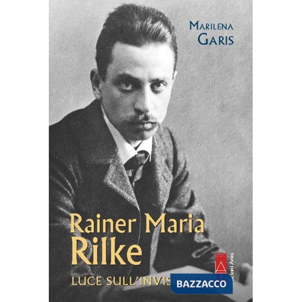 Rainer Maria Rilke. Luce sull'invisibile
