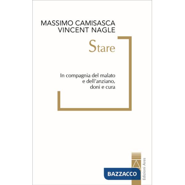 Stare. In compagnia del malato e dell'anziano, doni e cura