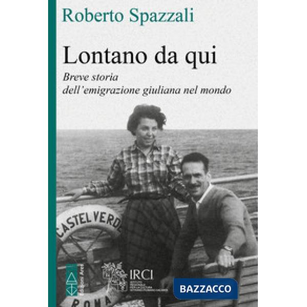 Lontano da qui. Storia dell'emigrazione giuliana nel mondo