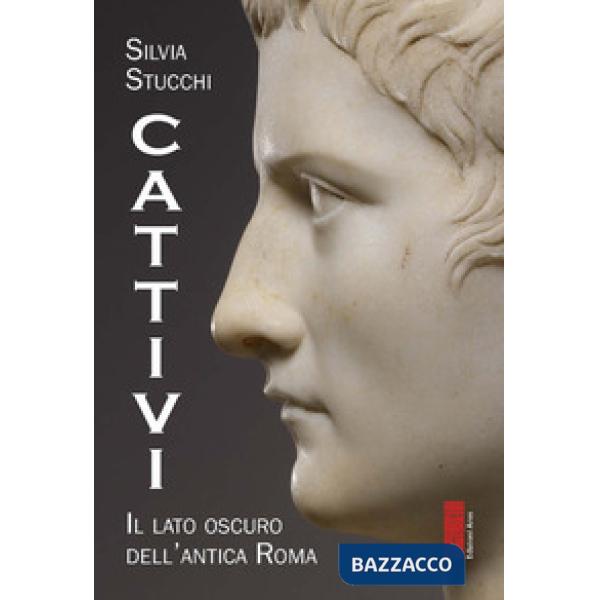 Cattivi. Il lato oscuro dell'Antica Roma