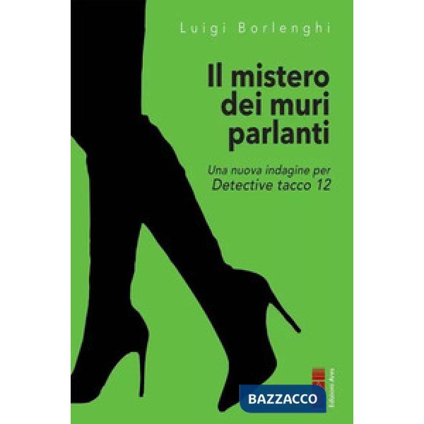 Mistero dei muri che parlano. Una nuova indagine per Detective tacco 12 (Il)