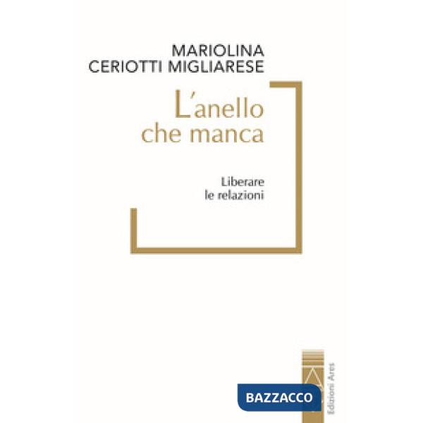 Anello che manca. Liberare le relazioni (L')