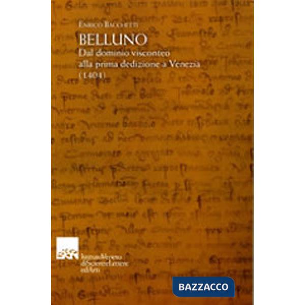 Belluno. Dal dominio visconteo alla prima dedizione a Venezia (1404)