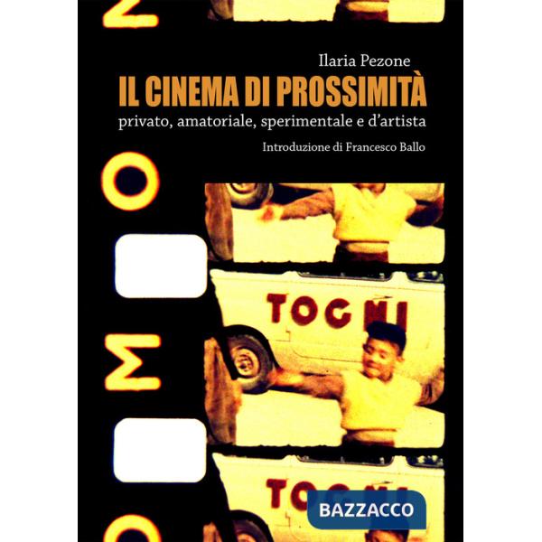 Cinema di prossimità. Privato, amatoriale, sperimentale e d'artista (Il)