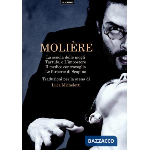 Scuola delle mogli-Tartufo, o l'impostore-Il medico controvoglia-Le furberie di Scapino (La)