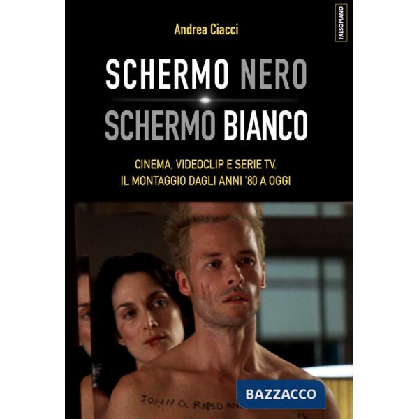 Schermo nero. Schermo bianco. Cinema, videoclip e serie TV. Il montaggio dagli anni '80