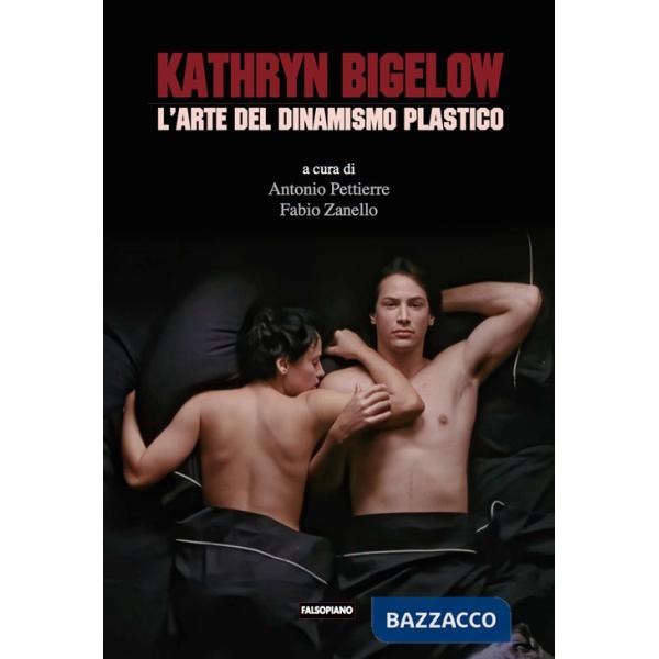 Kathryn Bigelow. L'arte del dinamismo plastico