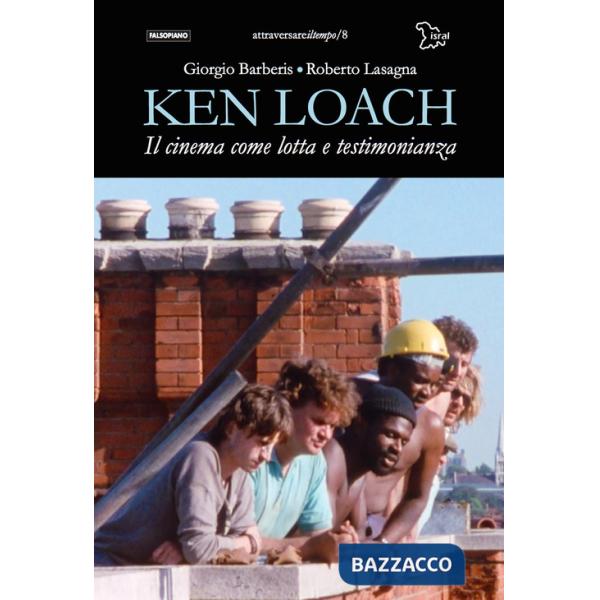 Ken Loach. Il cinema come lotta e testimonianza