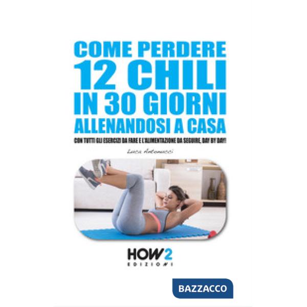 Come perdere 12 chili in 30 giorni allenandosi a casa
