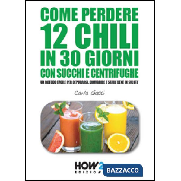 Come perdere 12 chili in 30 giorni con succhi e centrifughe. Un metodo facile pe