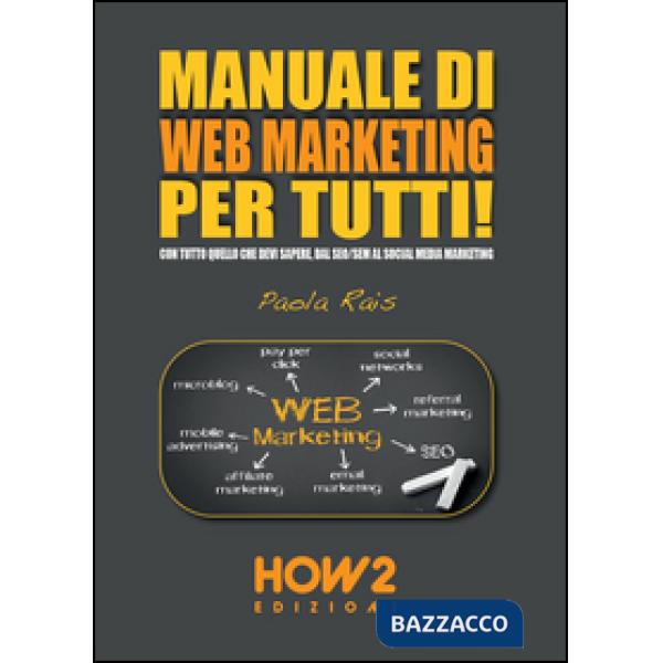 Manuale di web marketing per tutti! Con tutto quello che devi sapere, dal SEO/SEM al social media marketing