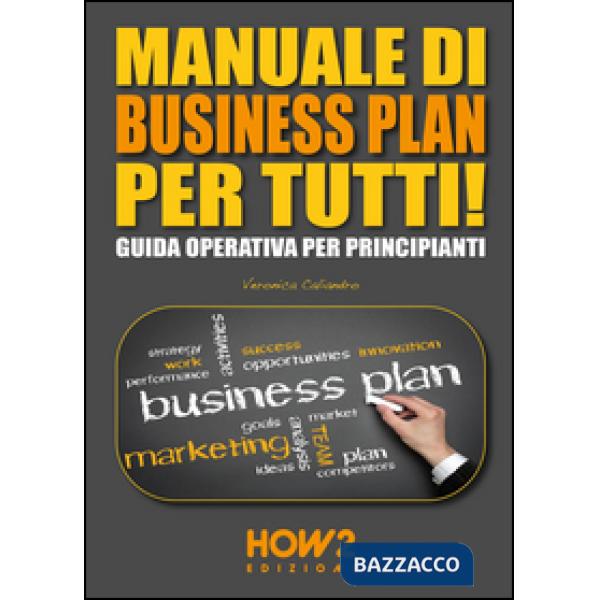 Manuale di business plan per tutti! Guida operativa per principianti