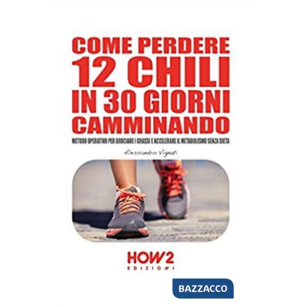 Come perdere 12 chili in 30 giorni camminando. Metodo operativo per bruciare i g