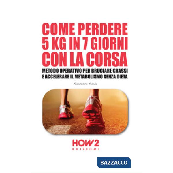 Come perdere 5 chili in 7 giorni con la corsa