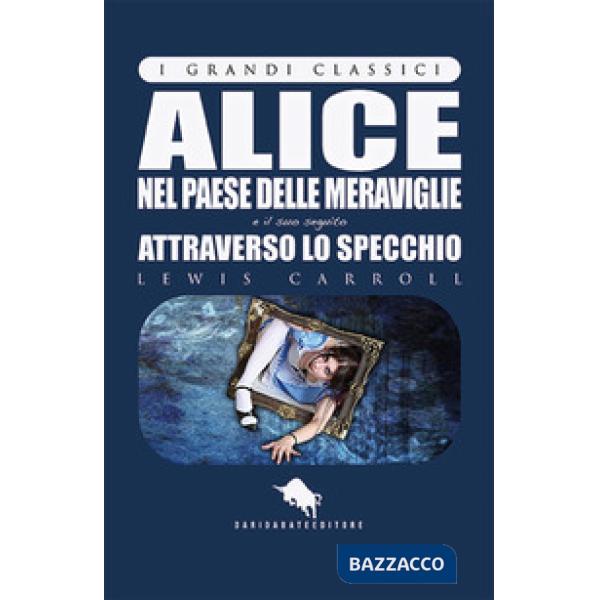 Alice nel paese delle meraviglie e attraverso lo specchio