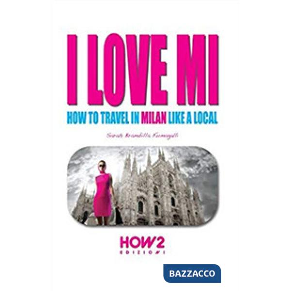 I love MI. How to travel in Milan like a local
