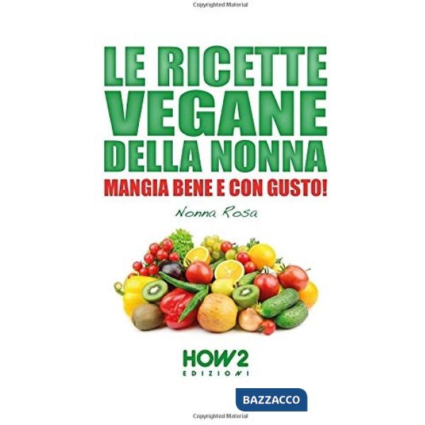 Ricette vegane della nonna. Mangia bene e con gusto! (Le)